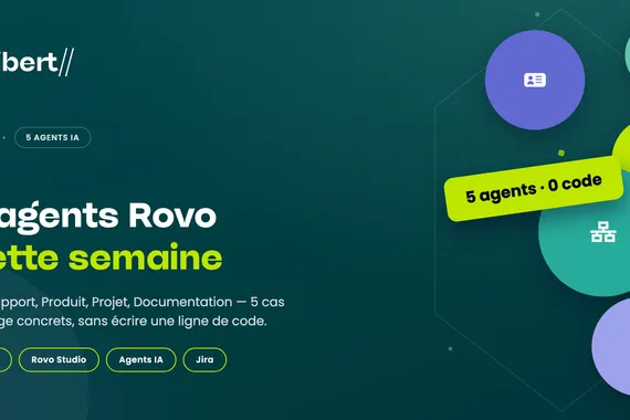 5 agents Rovo à déployer cette semaine : RH, Support, Produit, Projet, Documentation, sans écrire une ligne de code