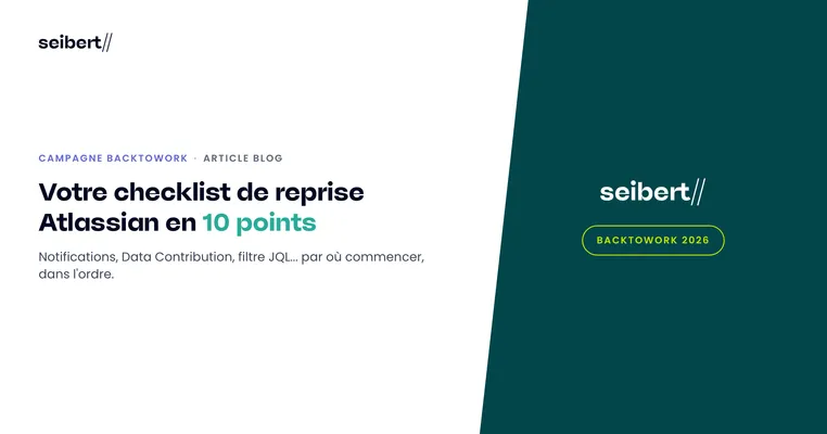 Votre checklist de reprise Atlassian en 10 points : notifications, Data Contribution, filtre JQL