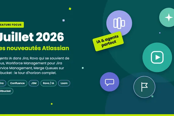 Atlassian Feature Focus Juillet 2026 — Toutes les nouveautés clés du mois