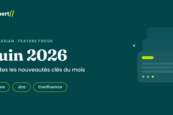 Atlassian Feature Focus Juin 2026 — Toutes les nouveautés clés du mois