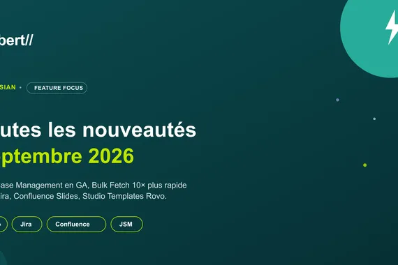 Atlassian Feature Focus Septembre 2026 : toutes les nouveautés clés du mois